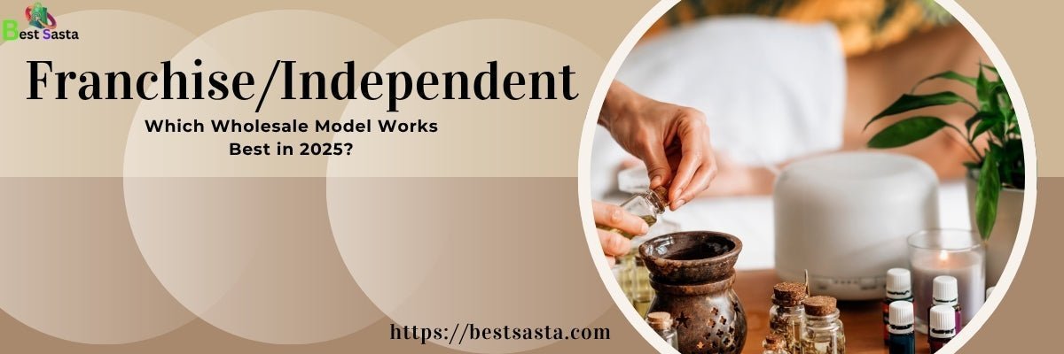 Franchise vs. Independent: Which Ayurvedic Wholesale Model Works Best in 2025?